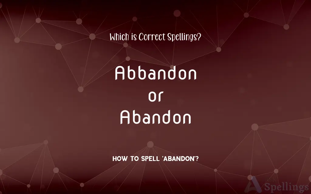 Abbandon or Abandon: Which is Correct Spellings?