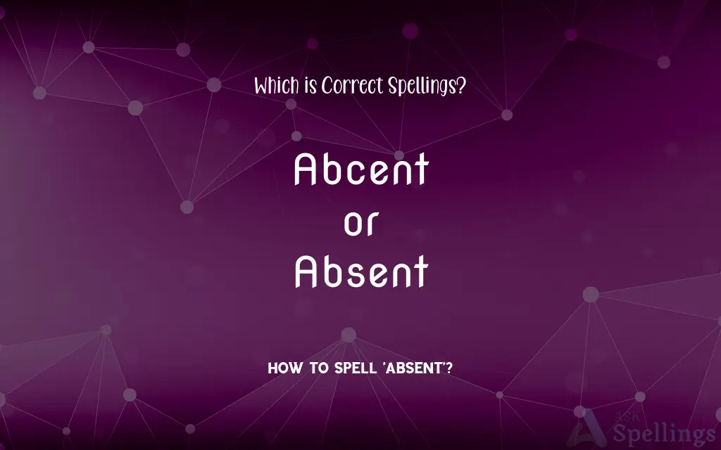 Abcent or Absent: Which is Correct Spellings?