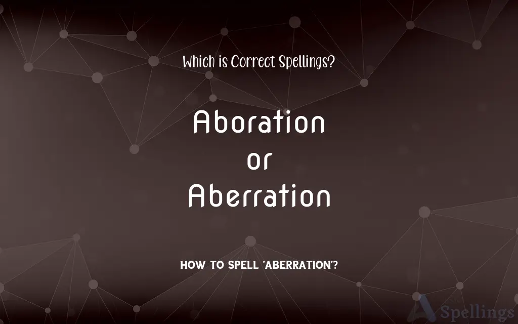 Aboration or Aberration: Which is Correct Spellings?