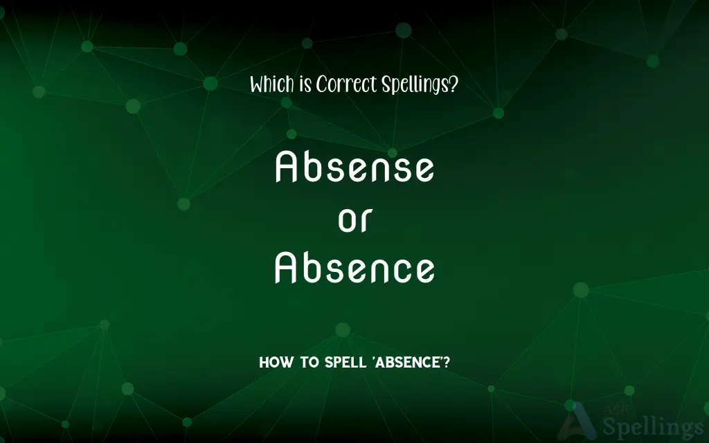 Absense or Absence: Which is Correct Spellings?