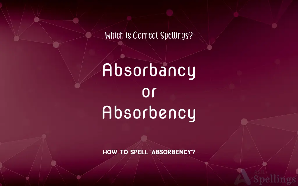 Absorbancy or Absorbency: Which is Correct Spellings?