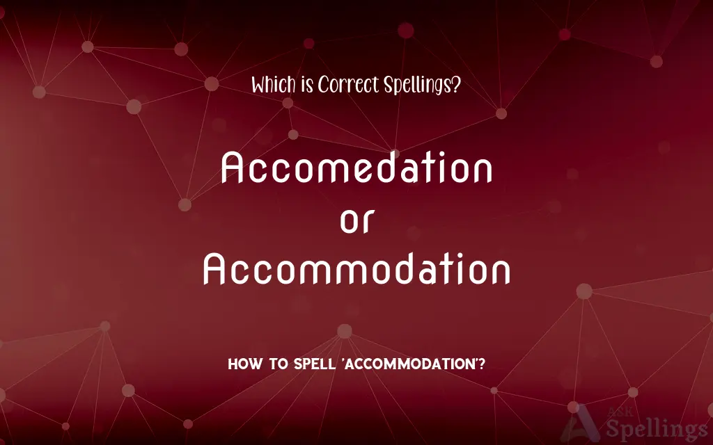 Accomedation or Accommodation: Which is Correct Spellings?