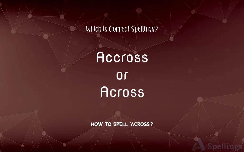 Accross or Across: Which is Correct Spellings?