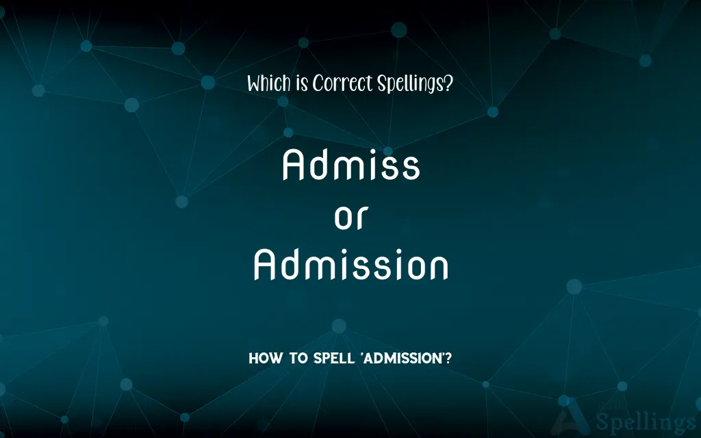 Admiss or Admission: Which is Correct Spellings?