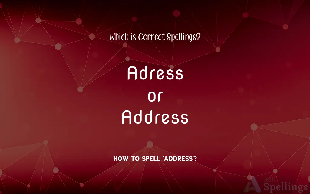 Adress or Address: Which is Correct Spellings?