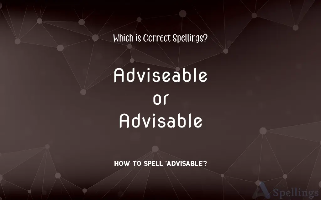 Adviseable or Advisable: Which is Correct Spellings?