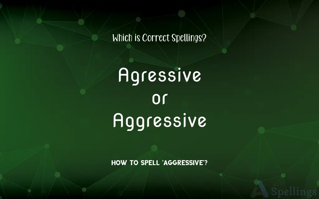 Agressive or Aggressive: Which is Correct Spellings?