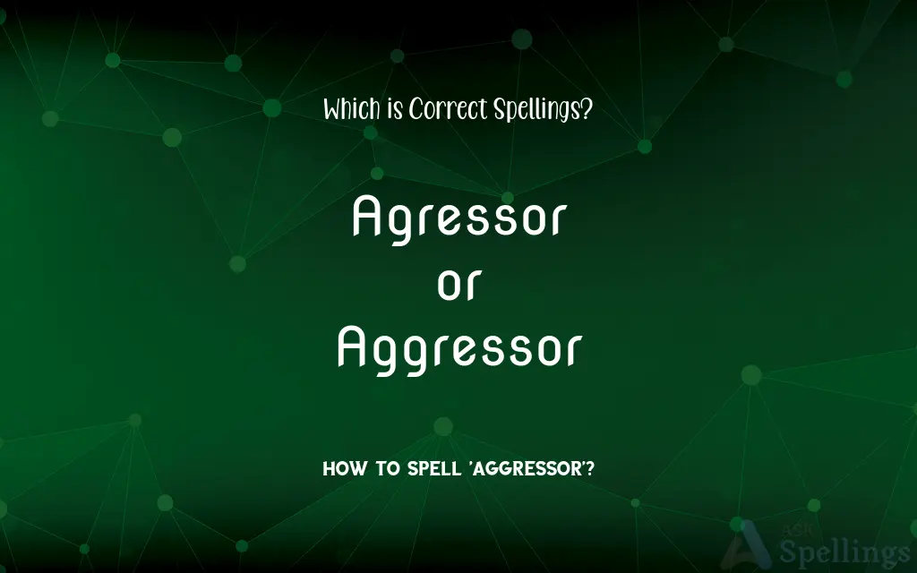 Agressor or Aggressor: Which is Correct Spellings?