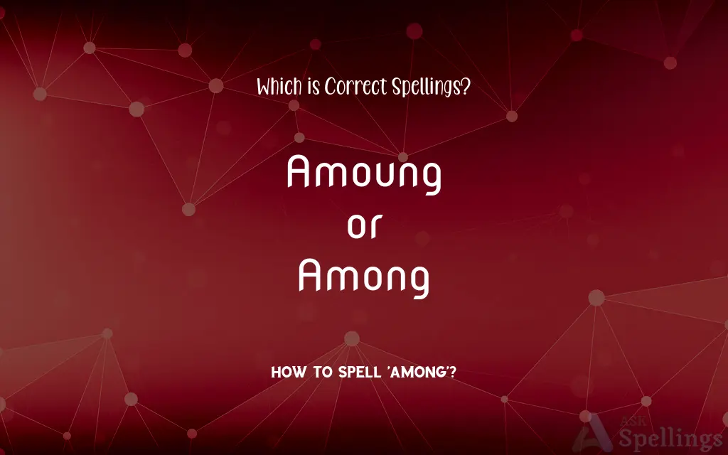 Amoung or Among: Which is Correct Spellings?