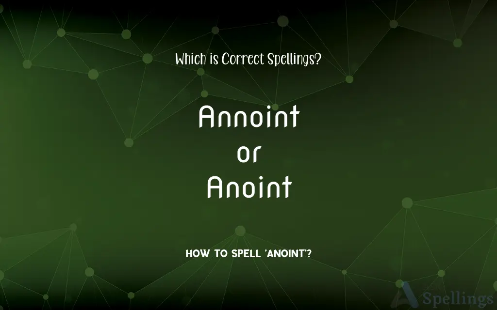 Annoint or Anoint: Which is Correct Spellings?