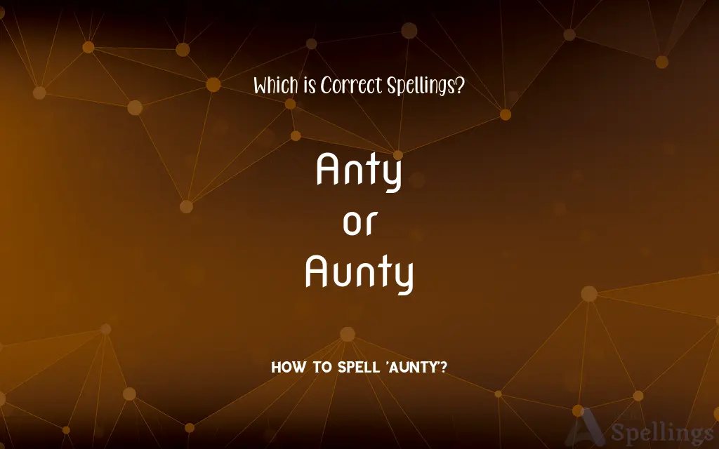 Anty or Aunty: Which is Correct Spellings?