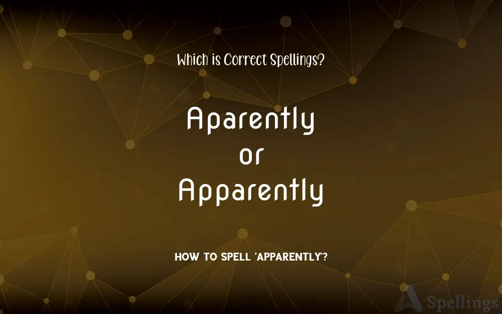 Aparently or Apparently: Which is Correct Spellings?