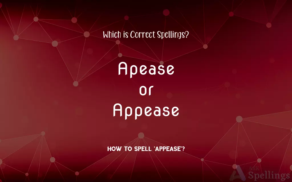 Apease or Appease: Which is Correct Spellings?