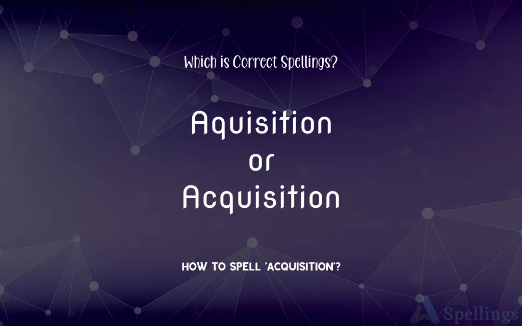 Aquisition or Acquisition: Which is Correct Spellings?