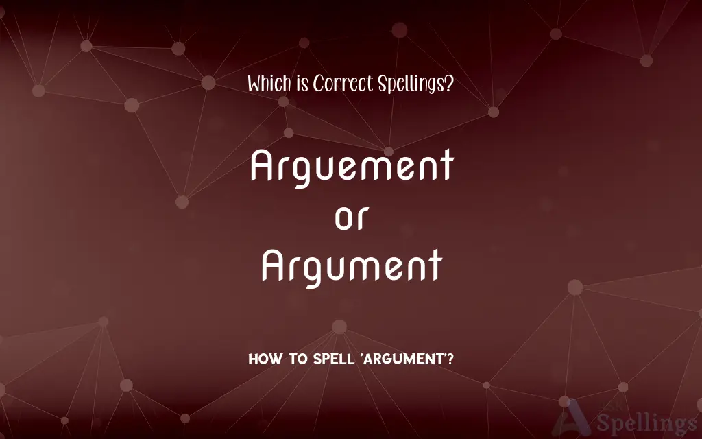 Arguement or Argument: Which is Correct Spellings?