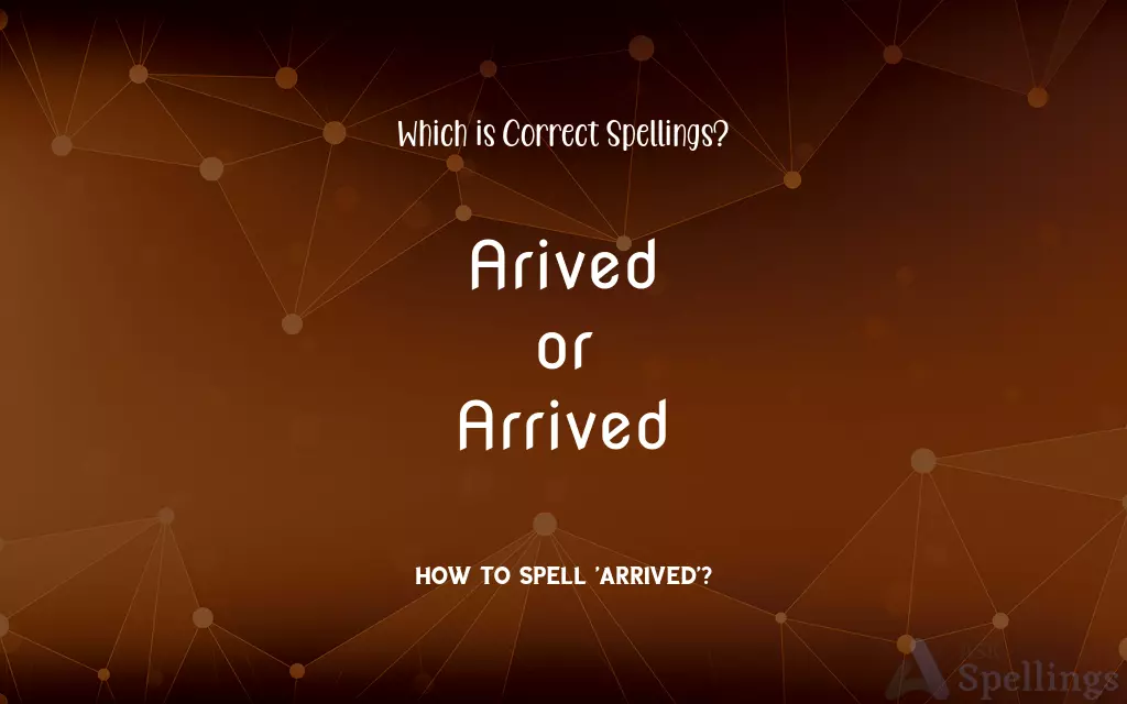 Arived or Arrived: Which is Correct Spellings?