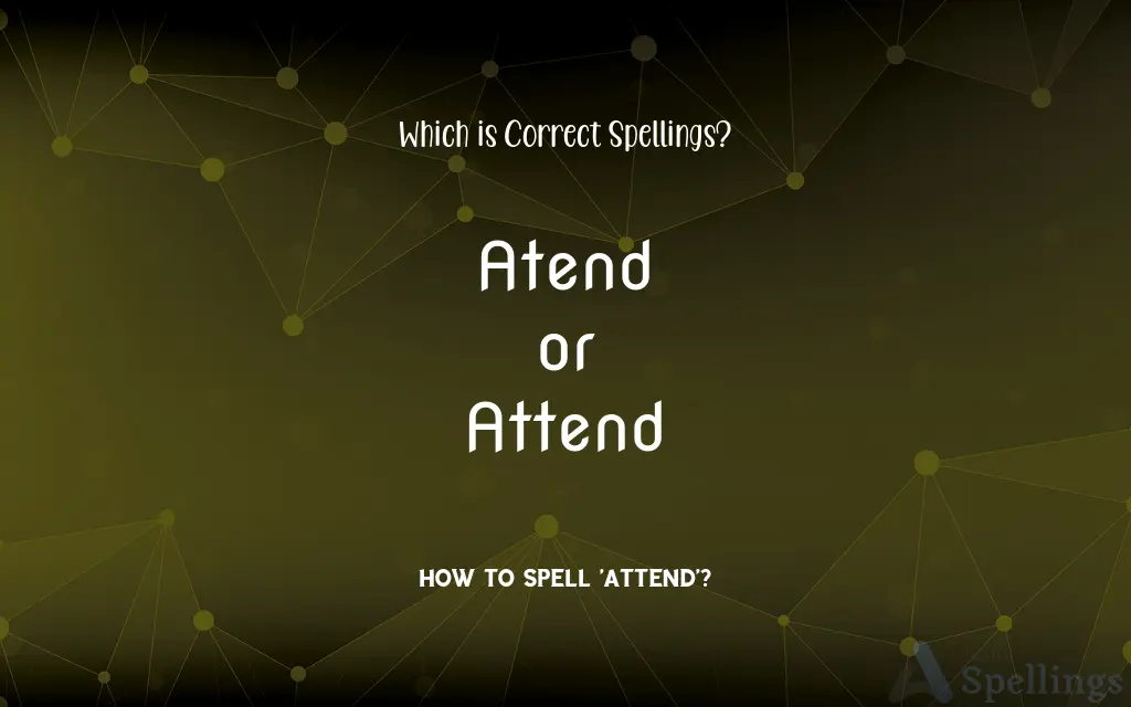 Atend or Attend: Which is Correct Spellings?