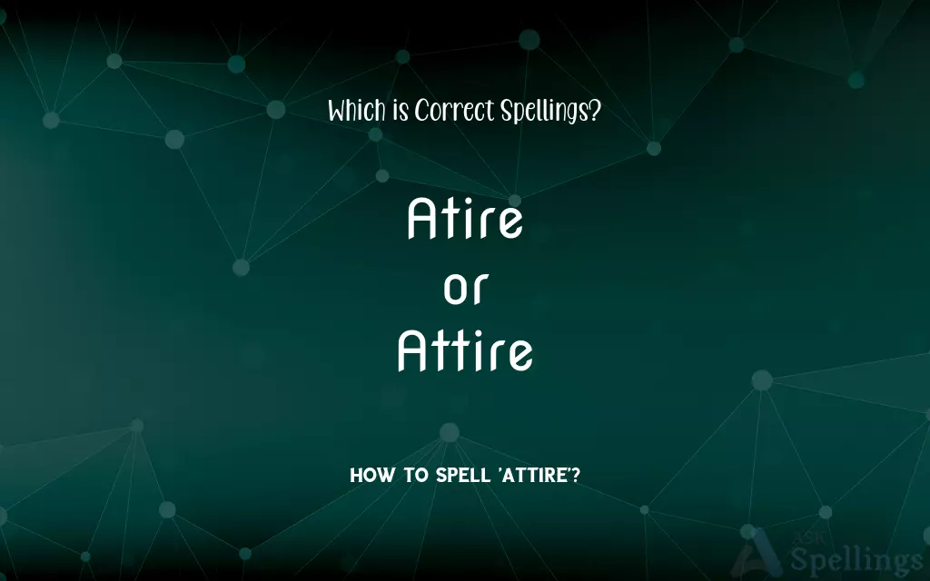 Atire or Attire: Which is Correct Spellings?