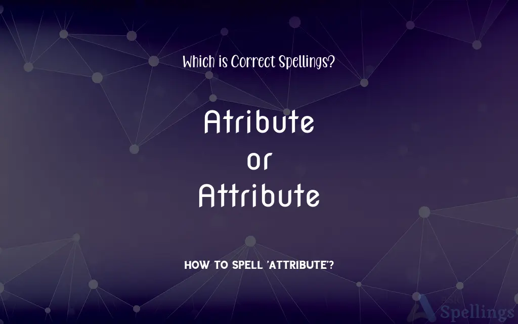 Atribute or Attribute: Which is Correct Spellings?