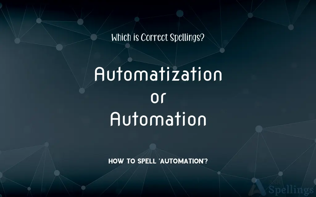 Automatization or Automation: Which is Correct Spellings?