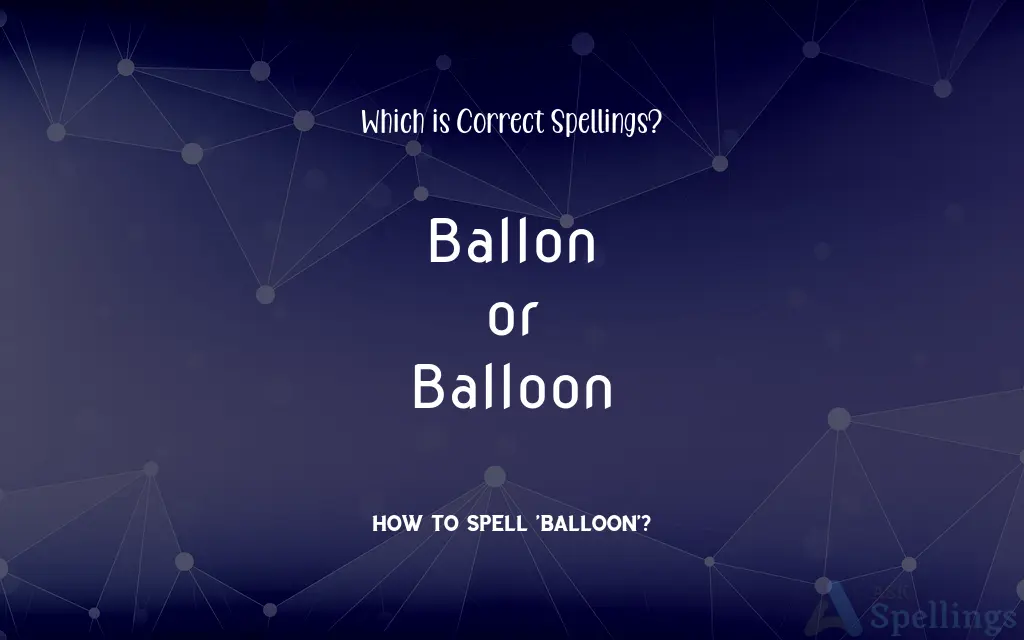 Ballon or Balloon: Which is Correct Spellings?