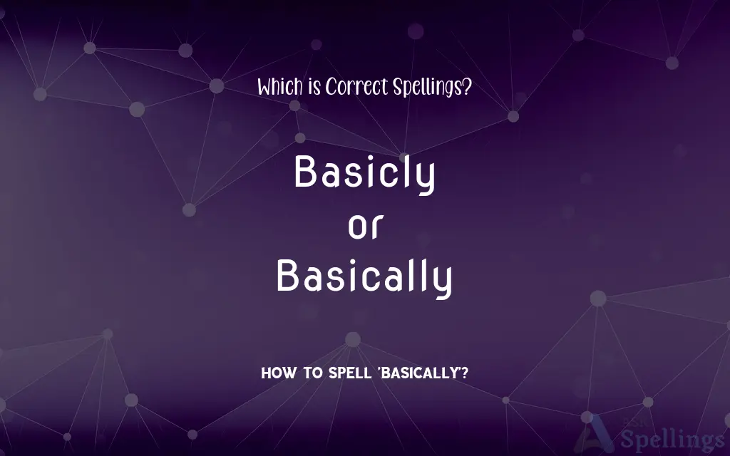 Basicly or Basically: Which is Correct Spellings?