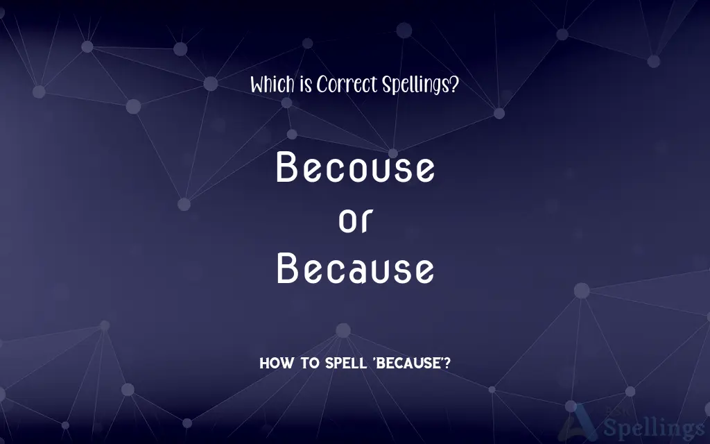 Becouse or Because: Which is Correct Spellings?