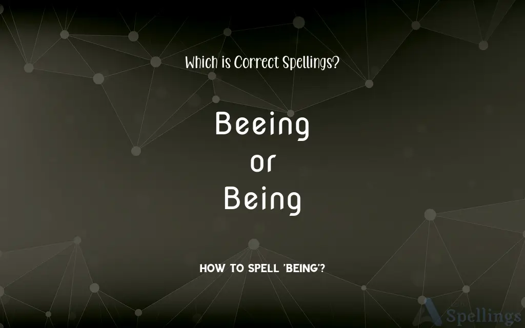 Beeing or Being: Which is Correct Spellings?