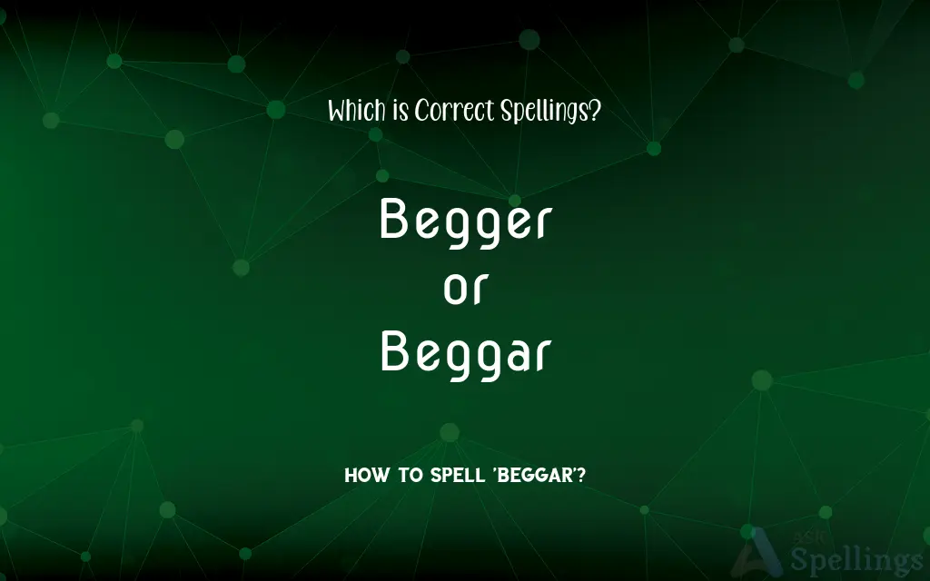 Begger or Beggar: Which is Correct Spellings?