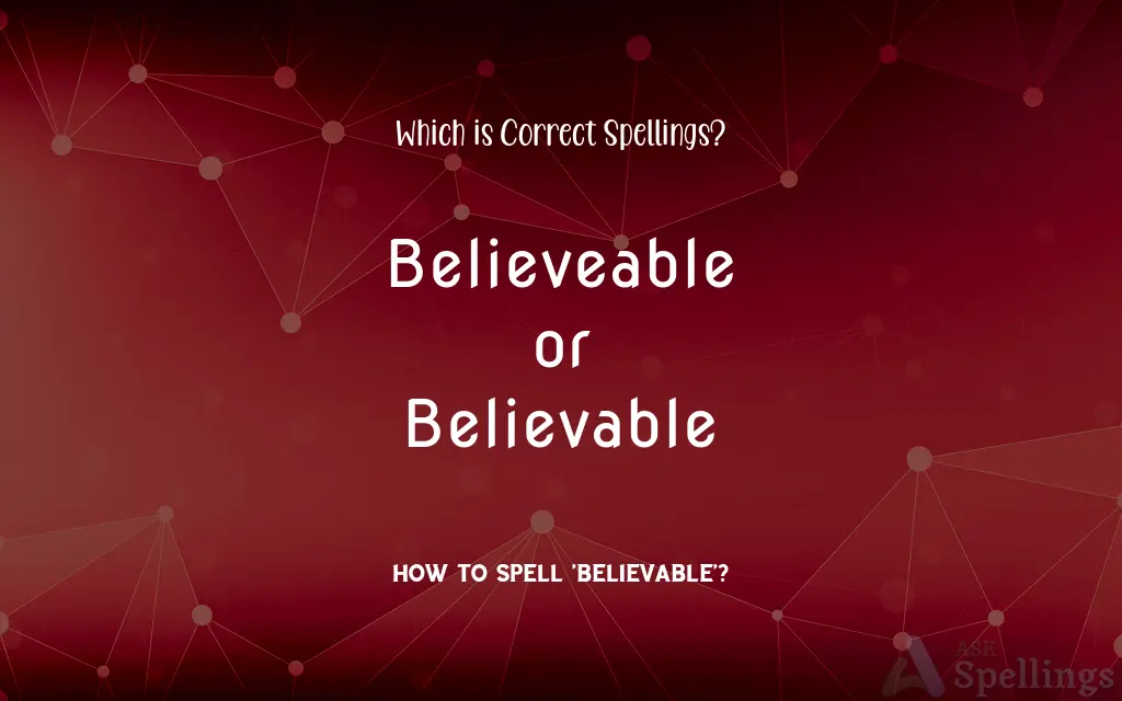 Believeable or Believable: Which is Correct Spellings?