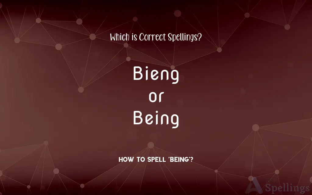 Bieng or Being: Which is Correct Spellings?