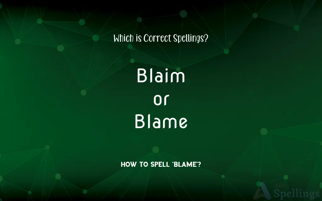 Blaim or Blame: Which is Correct Spellings?