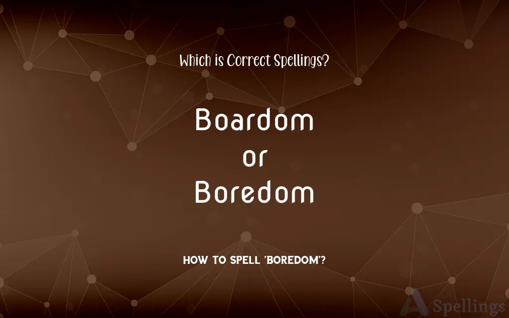 Boardom or Boredom: Which is Correct Spellings?