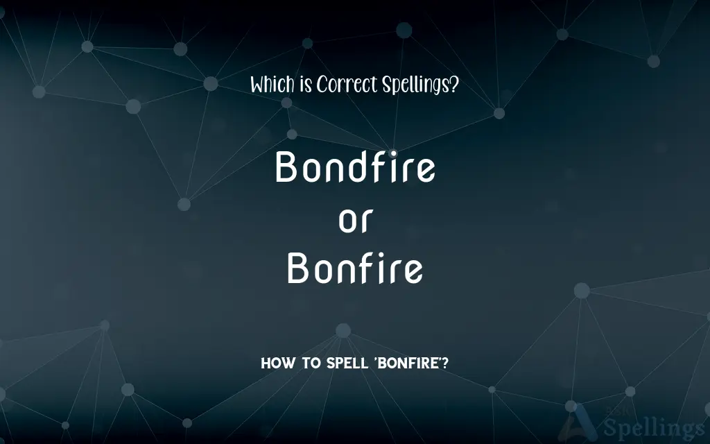 Bondfire or Bonfire: Which is Correct Spellings?