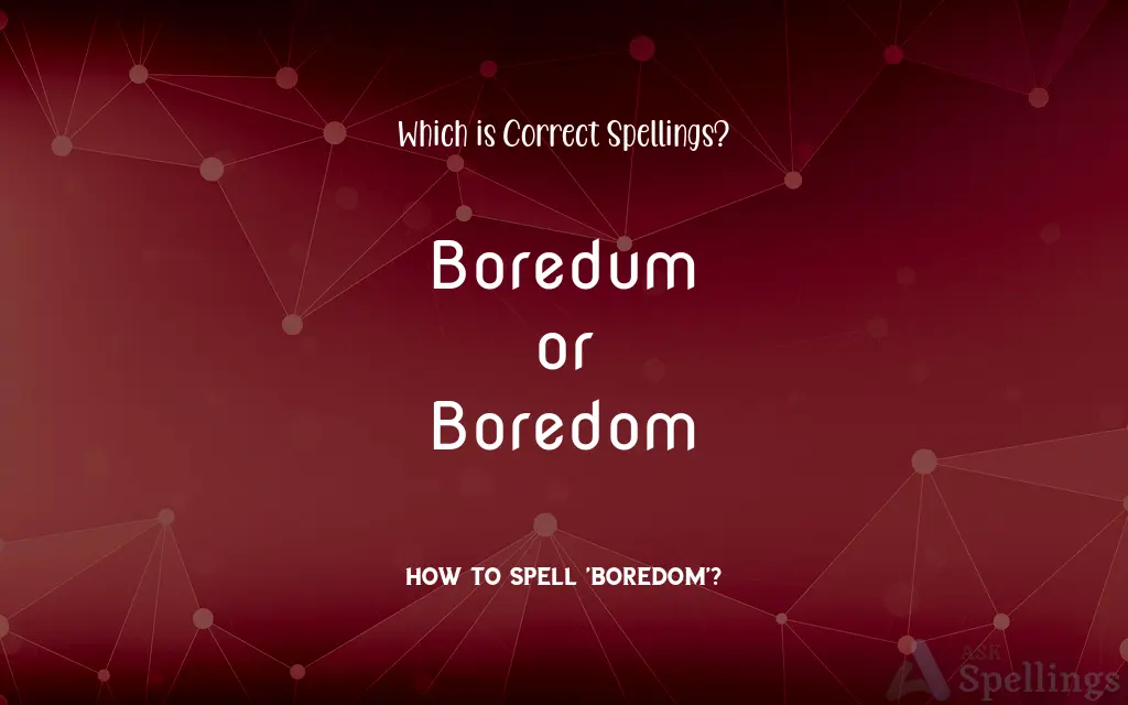 Boredum or Boredom: Which is Correct Spellings?