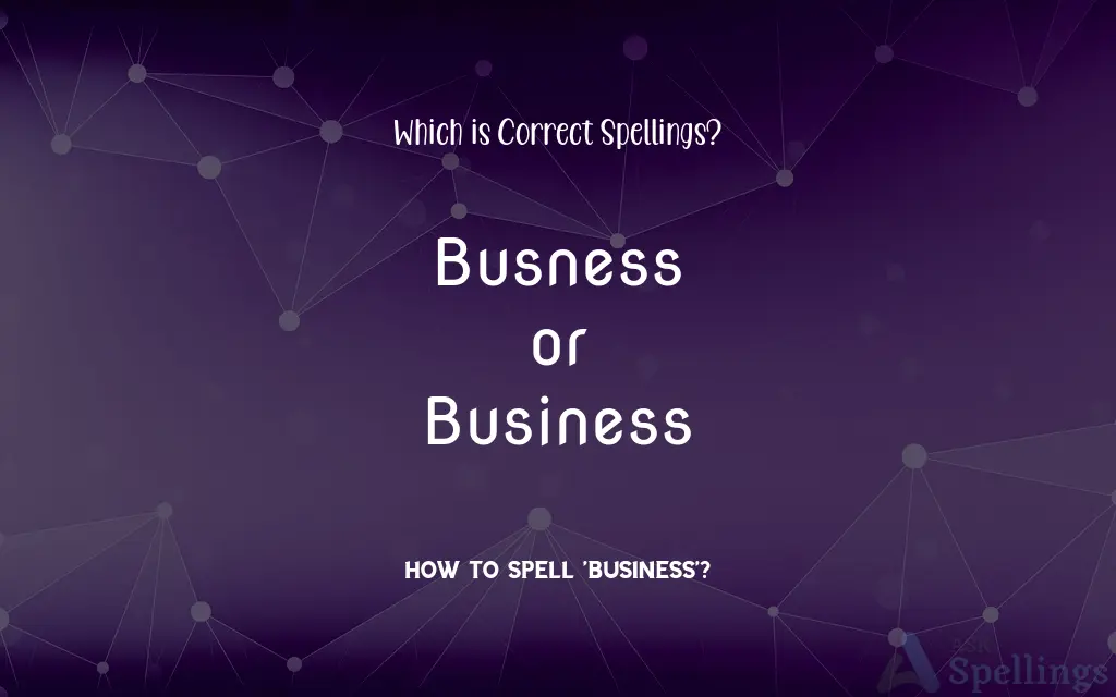 Busness or Business: Which is Correct Spellings?