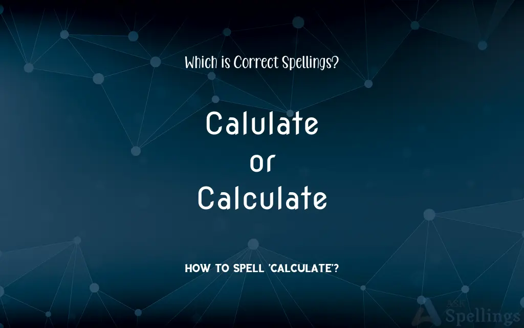 Calulate or Calculate: Which is Correct Spellings?