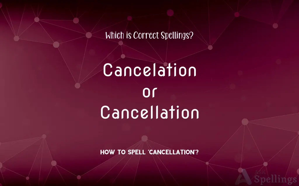 Cancelation or Cancellation: Which is Correct Spellings?