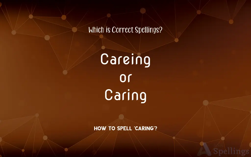 Careing or Caring: Which is Correct Spellings?