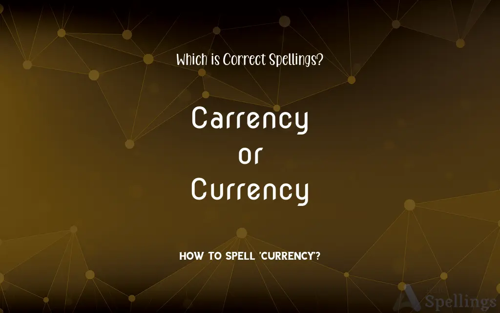 Carrency or Currency: Which is Correct Spellings?