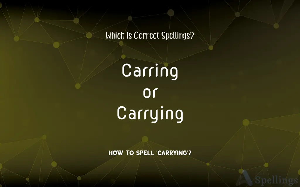 Carring or Carrying: Which is Correct Spellings?
