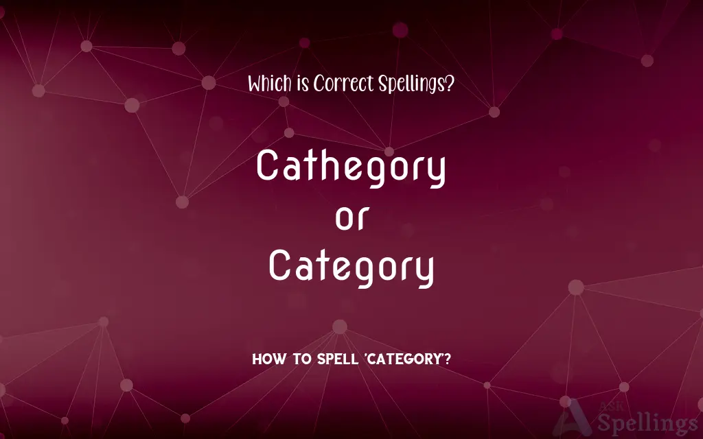 Cathegory or Category: Which is Correct Spellings?