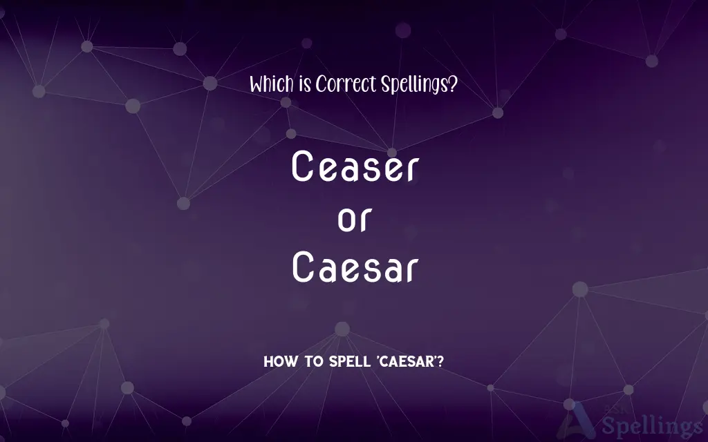 Ceaser or Caesar: Which is Correct Spellings?