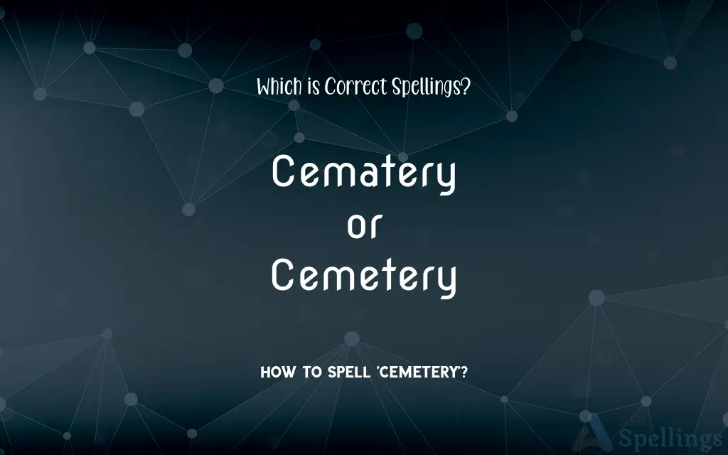 Cematery or Cemetery: Which is Correct Spellings?