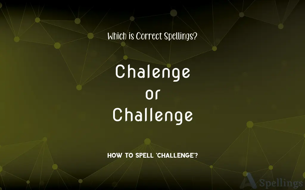 Chalenge or Challenge: Which is Correct Spellings?