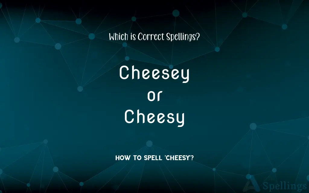 Cheesey or Cheesy: Which is Correct Spellings?