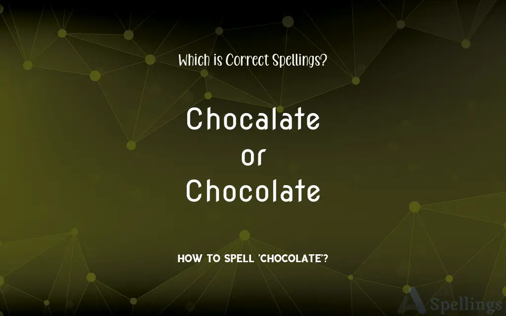 Chocalate or Chocolate: Which is Correct Spellings?