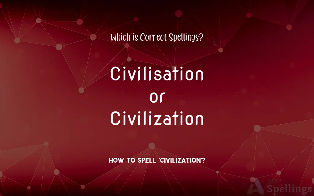 Civilisation or Civilization: Which is Correct Spellings?