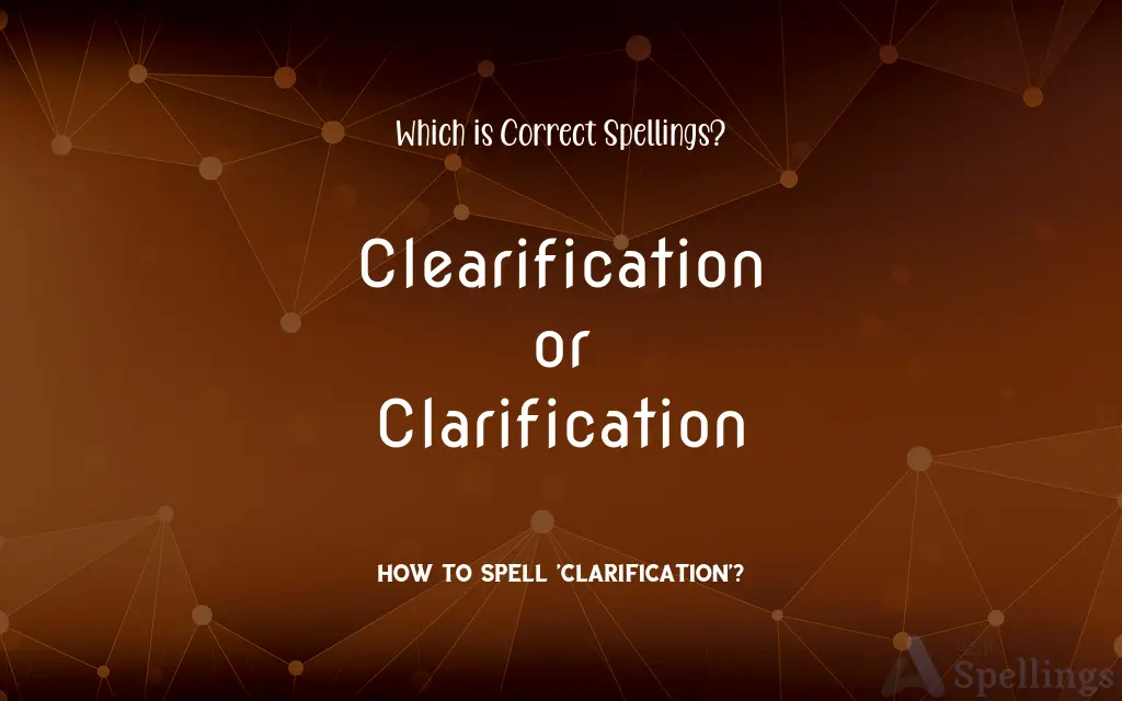 Clearification or Clarification: Which is Correct Spellings?