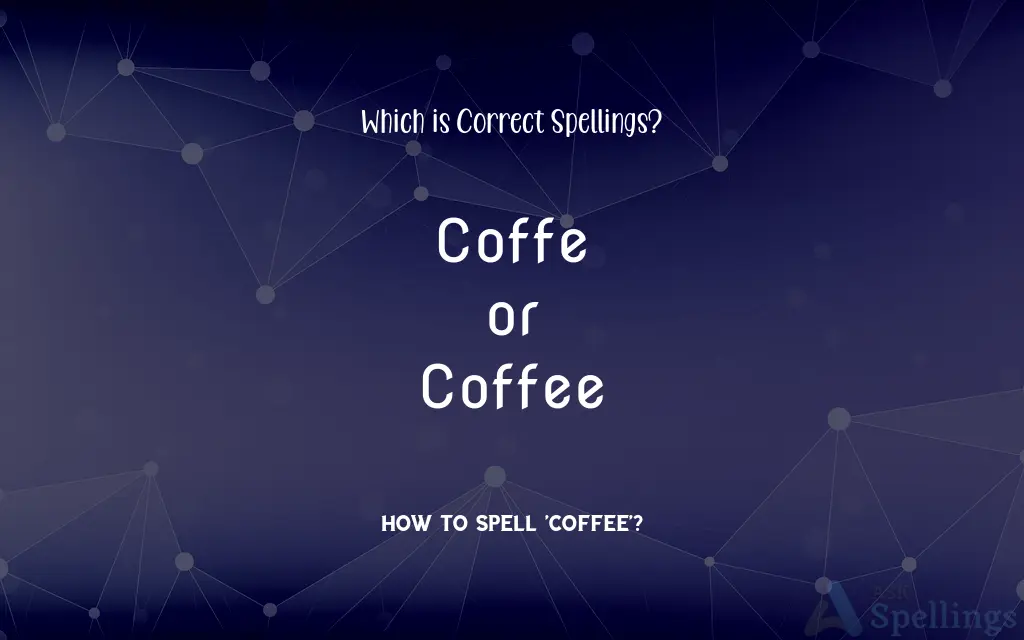 Coffe or Coffee: Which is Correct Spellings?